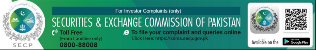In case your complaint has not been properly redressed by us, you may lodge your complaint with Securities and Exchange Commission of Pakistan (the “SECP”). However, please note that SECP will entertain only those complaints which were at first directly requested to be redressed by the company and the company has failed to redress the same. Further, the complaints that are not relevant to SECP’s regulatory domain/competence shall not be entertained by the SECP.